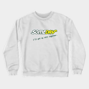 Someday I'll get my shit together Crewneck Sweatshirt